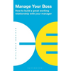Manage Your Boss: How to Build a Great Working Relationship with Your Manager - Paperback