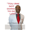 "You Are Not Going To Do Life!": A Story of Redemption and Prophecy - Paperback