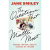 The Questions That Matter Most: Reading, Writing, and the Exercise of Freedom - Hardcover