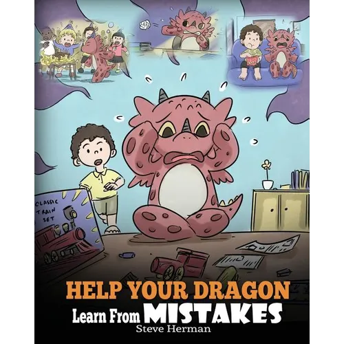 Help Your Dragon Learn From Mistakes: Teach Your Dragon It's OK to Make Mistakes. A Cute Children Story To Teach Kids About Perfectionism and How To A - Paperback
