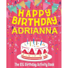 Happy Birthday Adrianna - The Big Birthday Activity Book: (Personalized Children's Activity Book) - Paperback