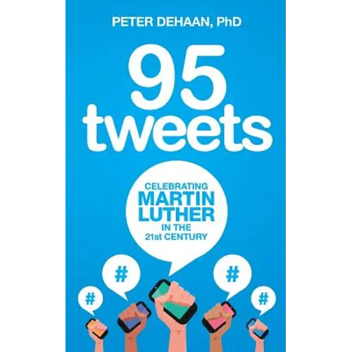 95 Tweets: Celebrating Martin Luther in the 21st Century - Paperback
