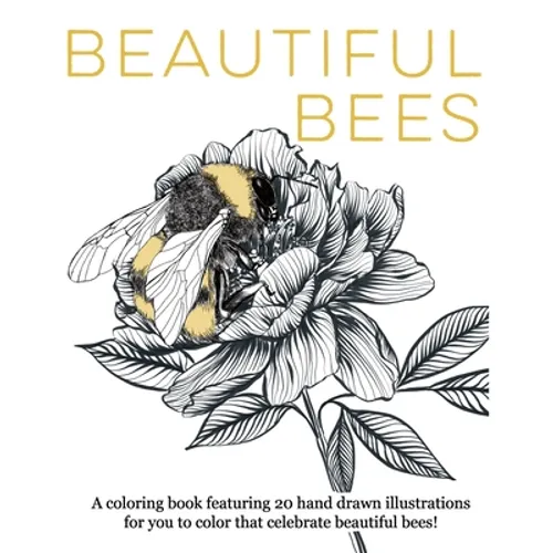 Beautiful Bees: A coloring book featuring 20 hand drawn illustrations for you to color that celebrate beautiful bees! - Paperback