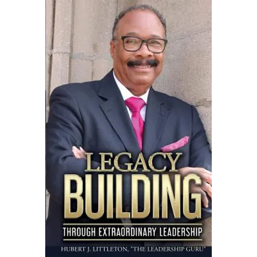 Legacy Building Through Extraordinary Leadership! - Paperback