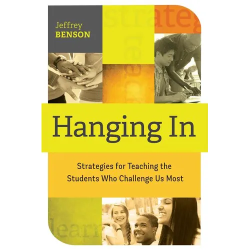 Hanging in: Strategies for Teaching the Students Who Challenge Us Most - Paperback