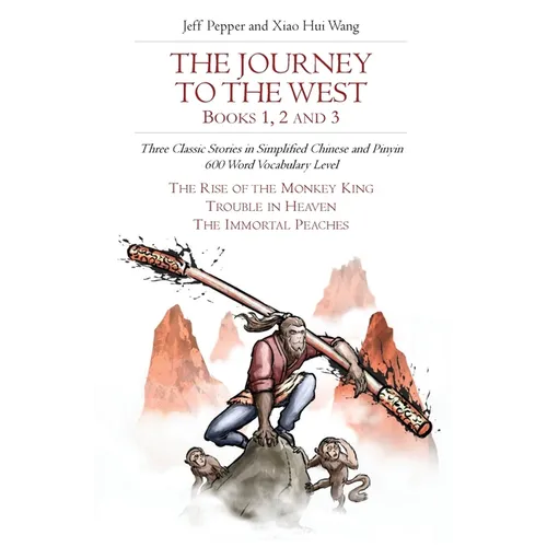 The Journey to the West, Books 1, 2 and 3: Three Classic Stories in Simplified Chinese and Pinyin, 600 Word Vocabulary Level - Paperback