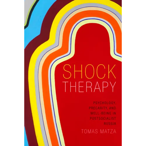 Shock Therapy: Psychology, Precarity, and Well-Being in Postsocialist Russia - Paperback