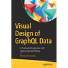 Visual Design of Graphql Data: A Practical Introduction with Legacy Data and Neo4j - Paperback