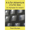 A is for Adventure Z is for Zoo: An Alphabet for Advent - Paperback