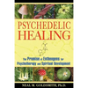 Psychedelic Healing: The Promise of Entheogens for Psychotherapy and Spiritual Development - Paperback