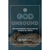 God Unbound: Reconsidering Tradition in Search of Truth - Paperback