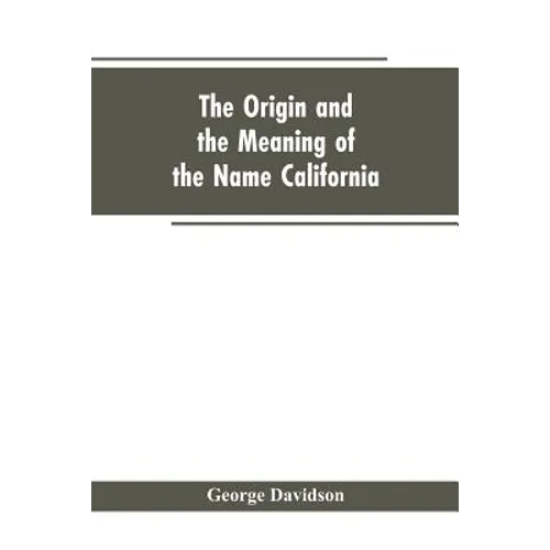 The Origin and the Meaning of the Name California: Calafia the Queen of the Island of California, Title Page of Las Sergas - Paperback