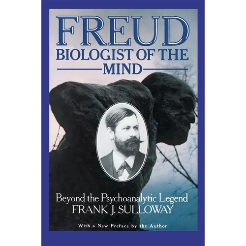 Freud, Biologist of the Mind: Beyond the Psychoanalytic Legend, with a New Preface by the Author - Paperback