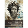 Meditations For Young Minds: A Condensed Guide To Wisdom - Paperback