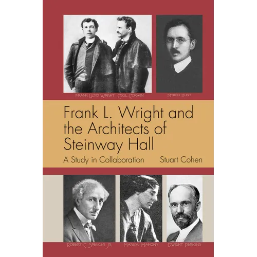 Frank L. Wright and the Architects of Steinway Hall: A Study of Collaboration - Paperback