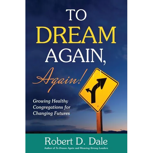 To Dream Again, Again!: Growing Healthy Congregations for Changing Futures - Paperback