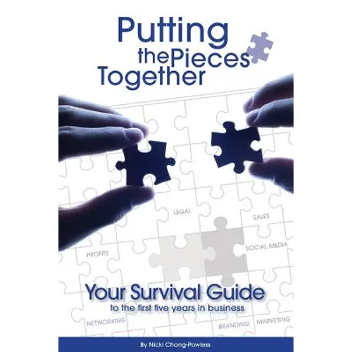 Putting the Pieces Together: Your Survival Guide to the First Five Years in Business - Paperback
