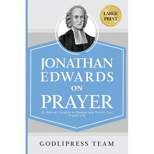 Jonathan Edwards on Prayer: 31 Biblical Insights to Deepen and Enrich Your Prayer Life (LARGE PRINT) - Paperback
