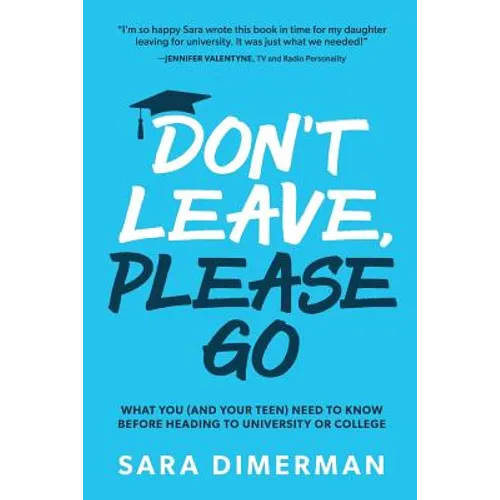 Don't Leave, Please Go: what you (and your teen) need to know before heading to university or college - Paperback