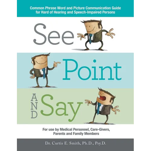See, Point, and Say: Common Phrase Word and Picture Communication Guide for Hard-Of-Hearing and Speech-Impaired Persons - Paperback