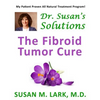 Dr. Susan's Solutions: The Fibroid Tumor Cure - Paperback