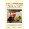 Anglo-Indian Cuisine - A Legacy of Flavours from the Past: Authentic Anglo-Indian Recipes - Paperback