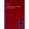 Catalogue of Books in the Legislative Council Library 1859 - Paperback