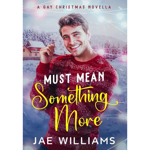 Must Mean Something More (A Gay Christmas Novella) - Hardcover