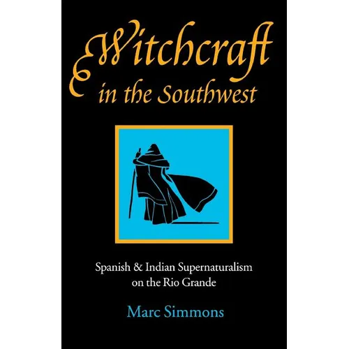 Witchcraft in the Southwest: Spanish & Indian Supernaturalism on the Rio Grande - Paperback