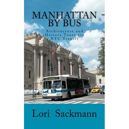 Manhattan by Bus: Architecture and History Tours via NYC transit - Paperback