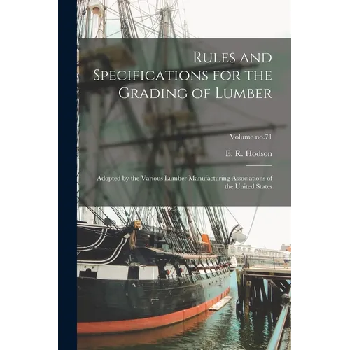 Rules and Specifications for the Grading of Lumber: Adopted by the Various Lumber Manufacturing Associations of the United States; Volume no.71 - Paperback