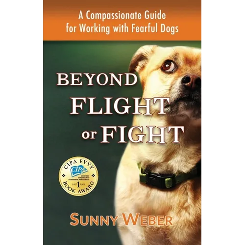 Beyond Flight or Fight: A Compassionate Guide for Working with Fearful Dogs - Paperback