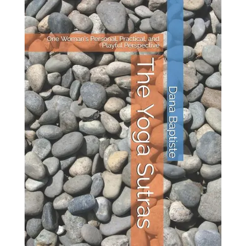 The Yoga Sutras: One Woman's Personal, Practical, and Playful Perspective - Paperback