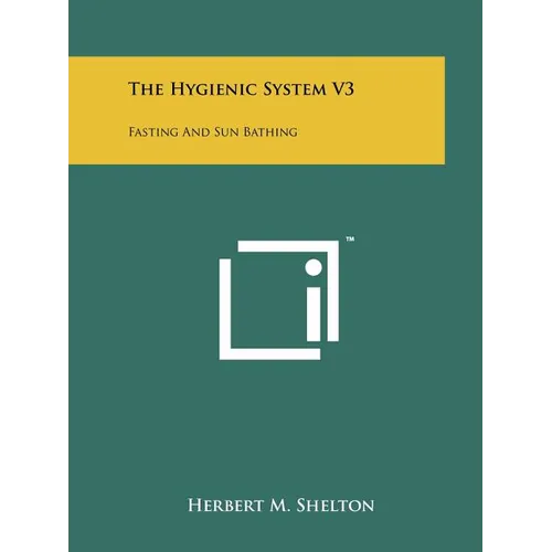The Hygienic System V3: Fasting And Sun Bathing - Paperback
