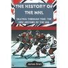 The History of the NHL: Skating Through Time: The Epic History of the NHL - Paperback