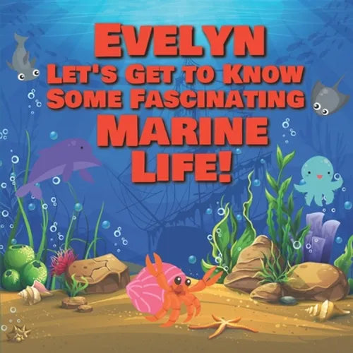 Evelyn Let's Get to Know Some Fascinating Marine Life!: Personalized Baby Books with Your Child's Name in the Story - Ocean Animals Books for Toddlers - Paperback