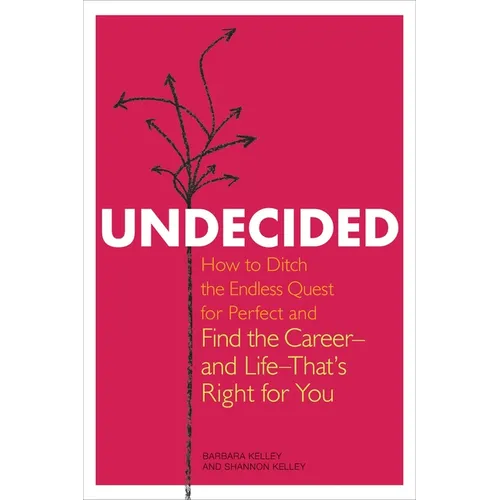 Undecided: How to Ditch the Endless Quest for Perfect and Find the Career-and Life-That's Right for You - Paperback