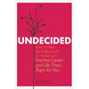 Undecided: How to Ditch the Endless Quest for Perfect and Find the Career-and Life-That's Right for You - Paperback