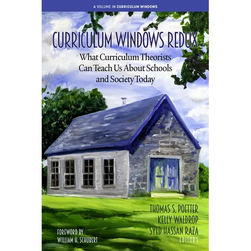 Curriculum Windows Redux: What Curriculum Theorists Can Teach Us about Schools and Society Today - Paperback