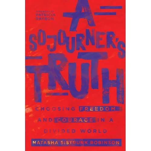 A Sojourner's Truth: Choosing Freedom and Courage in a Divided World - Paperback