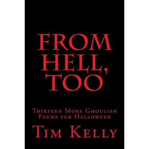 From Hell, Too: Thirteen More Ghoulish Poems for Halloween - Paperback