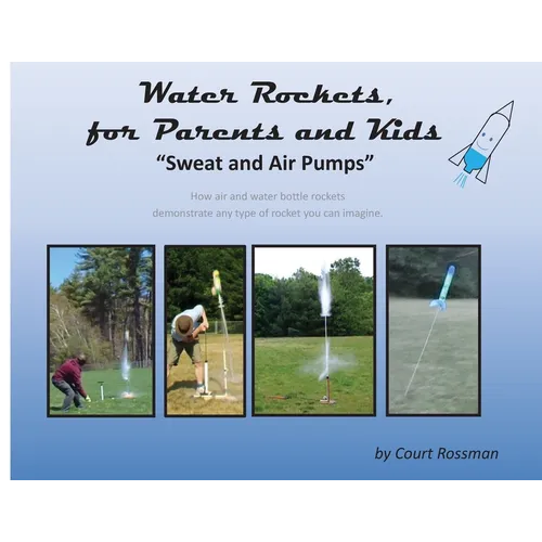 Water Rockets, for Parents and Kids: "Sweat and Air Pumps" - Paperback