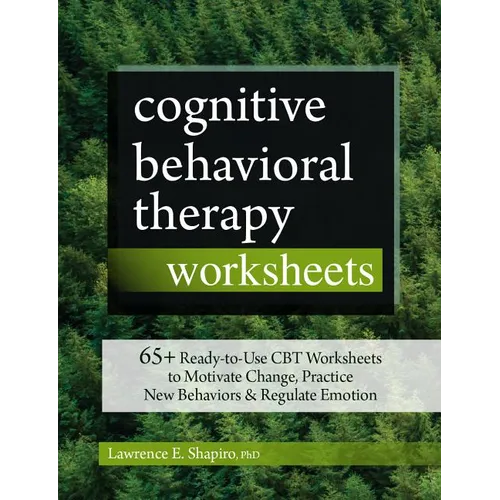 Cognitive Behavioral Therapy Worksheets: 65+ Ready-To-Use CBT Worksheets to Motivate Change, Practice New Behaviors & Regulate Emotion - Paperback