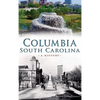 Columbia, South Carolina: A History - Hardcover