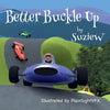 Better Buckle Up: A picture book to make car safety fun - Paperback