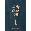 All My Chess Shit, Chess Score Sheets: Record & Log Moves, Games, Score, Player, Chess Club Member Journal, Gift, Notebook, Book, Game Scorebook - Paperback
