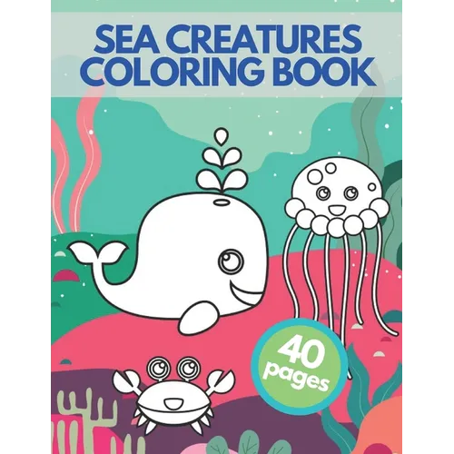 Sea Creatures Coloring Book: Happy Sea Life Underwater Ocean Amazing Animals Adventure For Children - Paperback