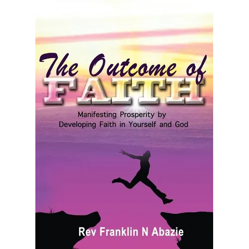 The Outcome of Faith: Faith Outcome - Paperback