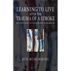 Learning to Live After the Trauma of a Stroke - Paperback