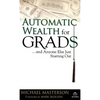 Automatic Wealth for Grads... and Anyone Else Just Starting Out - Hardcover